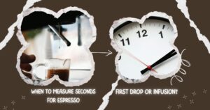 When to Measure Seconds for Espresso: First Drop or Infusion?