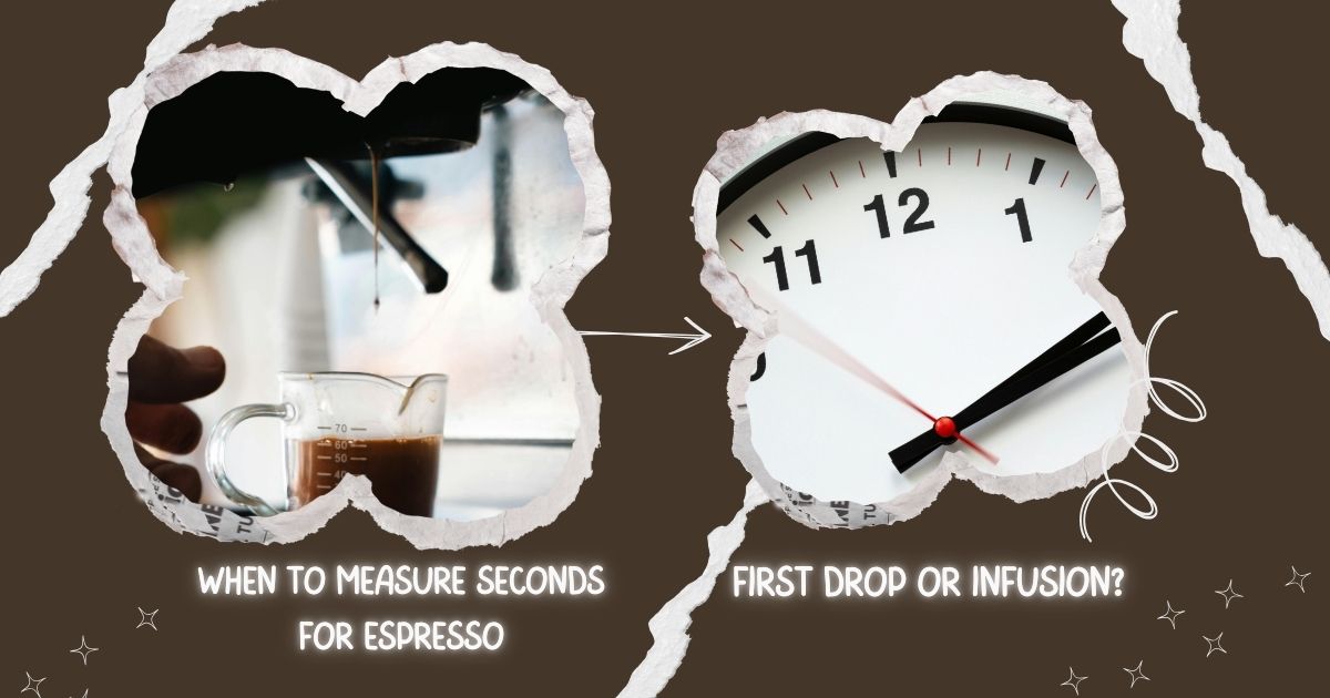 When to Measure Seconds for Espresso First Drop or Infusion